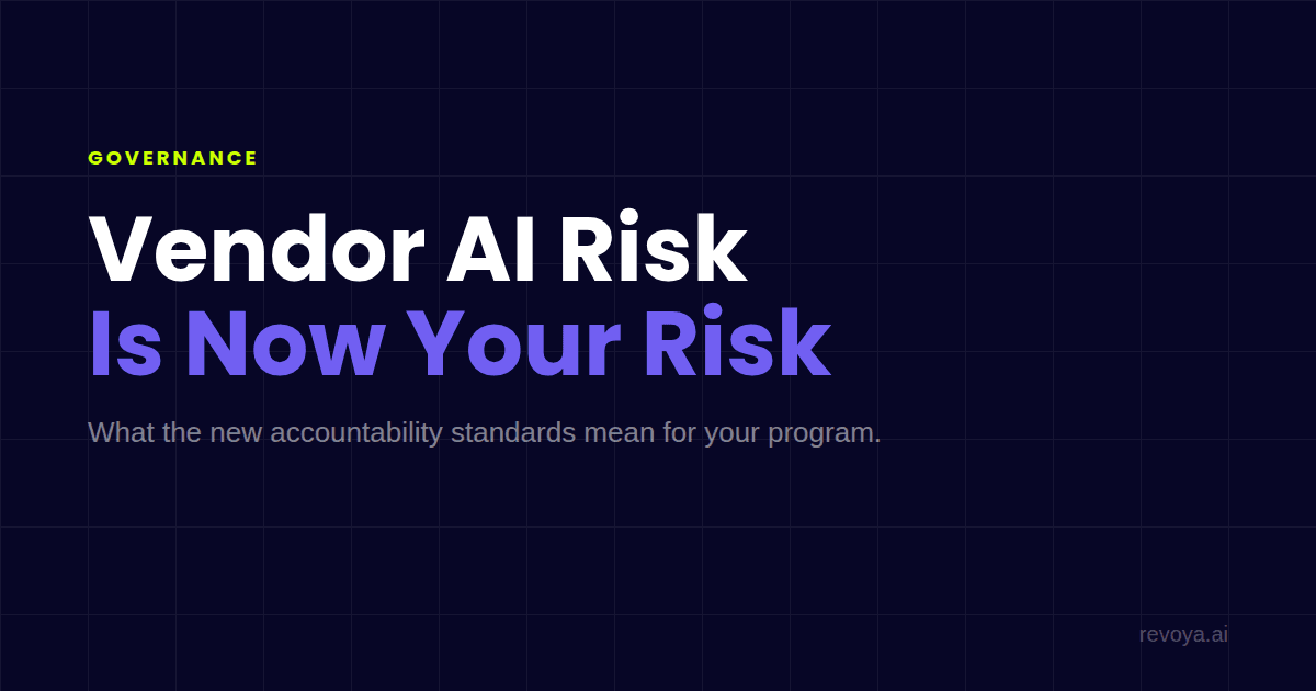 Vendor AI Risk Is Now Your Risk: What the New Accountability Standards Mean for Your Program
